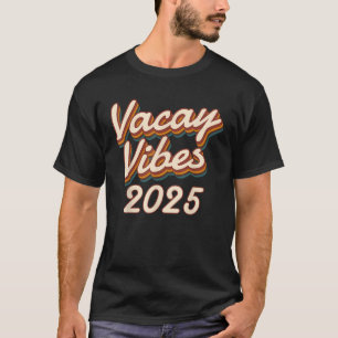 Vacay Vibes 2025 Beach Summer Cruise Vacation Vaca T-Shirt