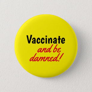 Vaccinate and Be Damned Yellow Text Button