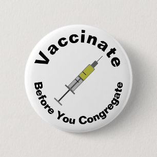 Vaccinate Before You Congregate 6 Cm Round Badge