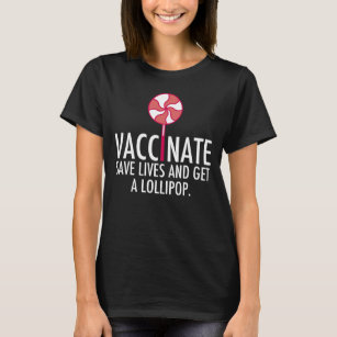 Vaccinate Save Lives Get a Lollipop Vaccine T-Shirt