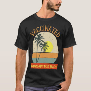 Vaccinated and Ready for Beach & party  vaccine 20 T-Shirt