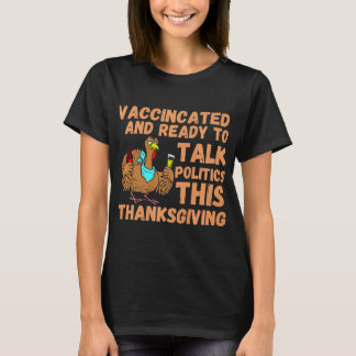 Vaccinated And Ready to Talk Politics at Thanksgiv T-Shirt