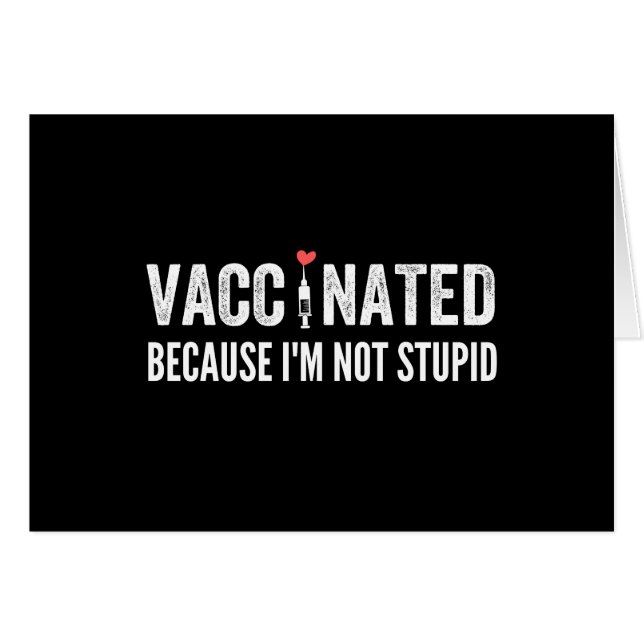 Vaccinated Because I'm Not Stupid (Front Horizontal)