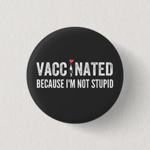 Vaccinated Because I'm Not Stupid 3 Cm Round Badge