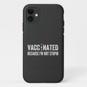 Vaccinated Because I'm Not Stupid Case-Mate iPhone Case