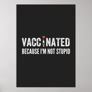 Vaccinated Because I'm Not Stupid Poster