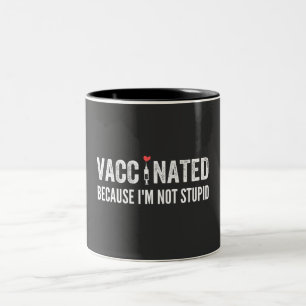 Vaccinated Because I'm Not Stupid Two-Tone Coffee Mug