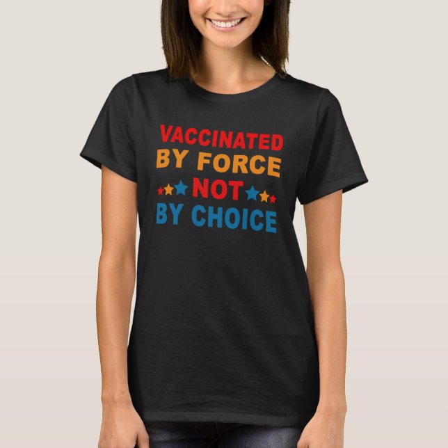 Vaccinated by Force Not By Choice anti Fauci Mask  T-Shirt (Front)