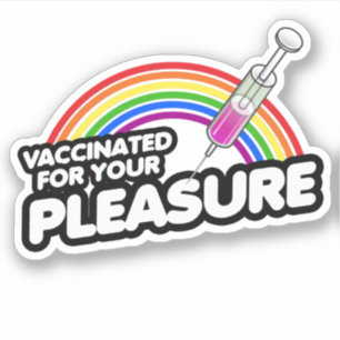 VACCINATED FOR YOUR PLEASURE
