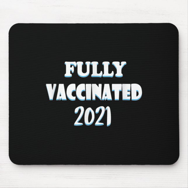 Vaccinated Funny Graphic Quote Pro Vaccinated 2021 Mouse Pad (Front)