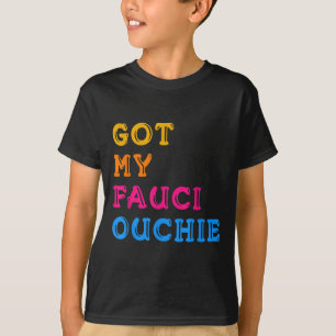 Vaccinated Funny Humour Graphic Quote Fauci Ouchie T-Shirt