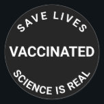 Vaccinated, science is real, save lives black classic round sticker<br><div class="desc">Vaccinated,  science is real,  save lives cool Classic Round Sticker 
black and white</div>