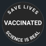 Vaccinated, science is real, save lives black classic round sticker<br><div class="desc">Vaccinated,  science is real,  save lives cool Classic Round Sticker 
black and white</div>