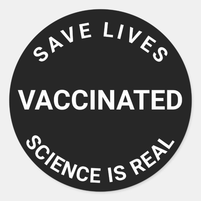Vaccinated, science is real, save lives black classic round sticker (Front)