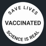 Vaccinated, science is real, save lives cool classic round sticker<br><div class="desc">Vaccinated,  science is real,  save lives cool Classic Round Sticker 
black and white</div>