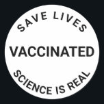 Vaccinated, science is real, save lives cool classic round sticker<br><div class="desc">Vaccinated,  science is real,  save lives cool Classic Round Sticker 
black and white</div>