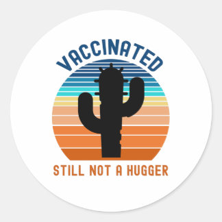 Vaccinated Still Not A Hugger Classic Round Sticker
