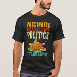 Vaccinated Talk Politics Holiday Thanksgiving Vi T-Shirt