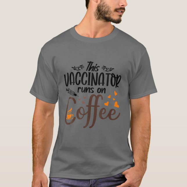 Vaccinator Runs On Coffee - Funny Vaccine T-Shirt (Front)
