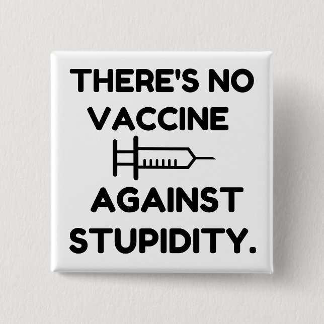 Vaccine Against Stupidity 15 Cm Square Badge (Front)