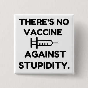 Vaccine Against Stupidity 15 Cm Square Badge