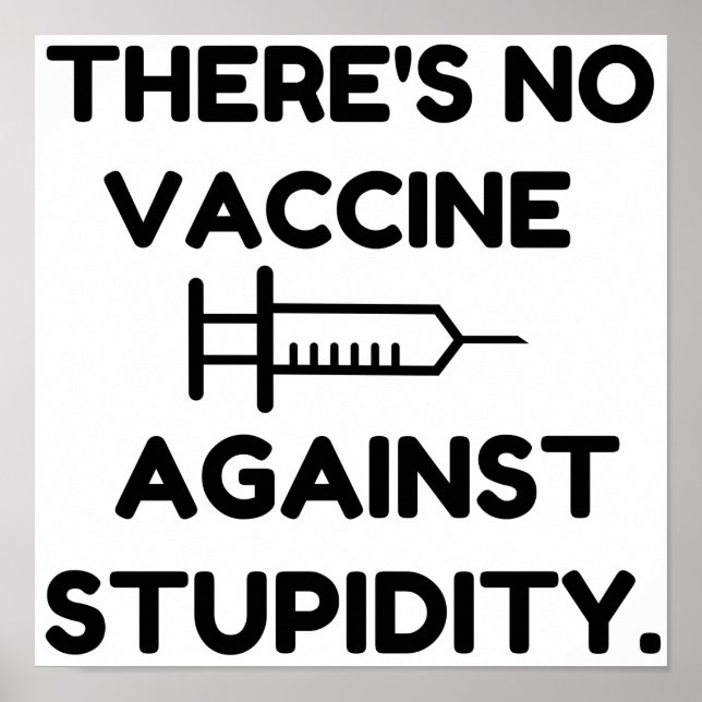 Vaccine Against Stupidity Poster (Front)
