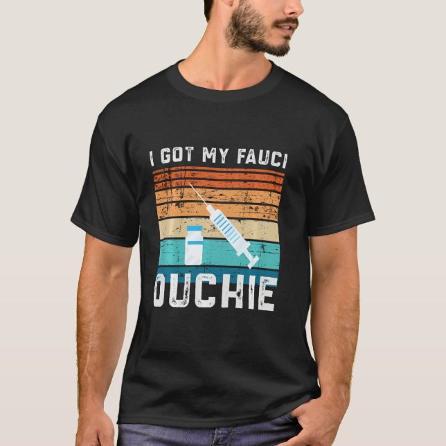 Vaccine and Got My Fauci Ouchie Funny Vintage Retr T-Shirt (Front)