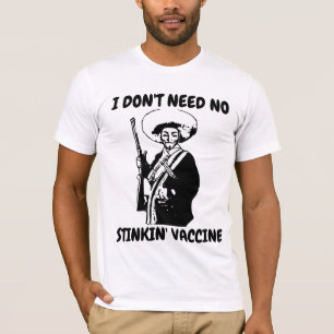 VACCINE I DON'T NEED NO STINKIN' VAX T-SHIRTS