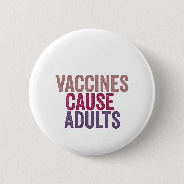 Vaccines Cause Adults 6 Cm Round Badge (Front)