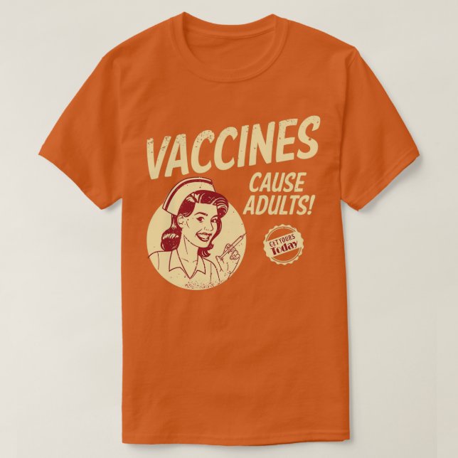 Vaccines cause adults funny provaxxer antivaccer r T-Shirt (Design Front)