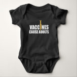 Vaccines cause Adults - Pro Vaccine Pro Science Baby Bodysuit<br><div class="desc">Are you in favour of vaccination? Are you looking for a Birthday Gift or Christmas Gift for someone who is pro Science? Then this is the perfect Pro Vaccine Shirt for you!</div>