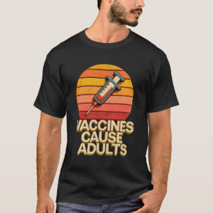 Vaccines Cause Adults Syringe Pro Science Health A T-Shirt
