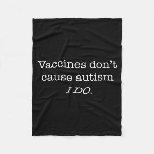 Vaccines Don’t Cause Autism I Do Fleece Blanket