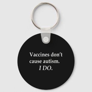 Vaccines Dont Cause Autism I Do Key Ring