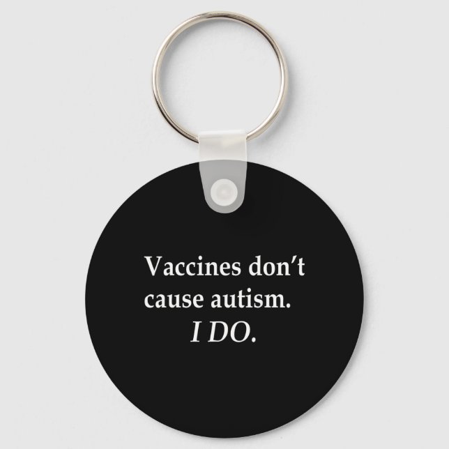 Vaccines Dont Cause Autism I Do Key Ring (Front)