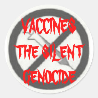 VACCINES, THE SILENT GENOCIDE CLASSIC ROUND STICKER