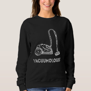 Vacuum Cleaner Hoover Vacuumologist Household Clea Sweatshirt
