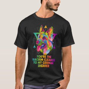 Vacuum Cleaner to My German Shedder German Shepher T-Shirt