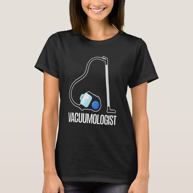 Vacuumologist Vacuum Cleaner  Cool  Housekeeping 1 T-Shirt (Front)