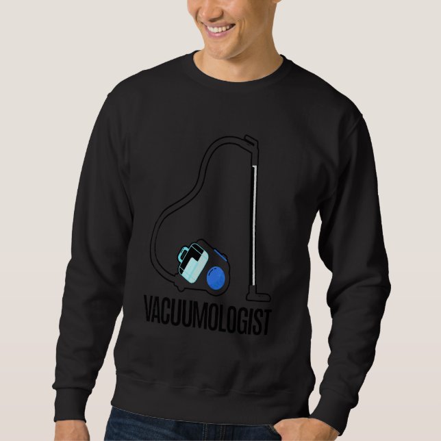 Vacuumologist Vacuum Cleaner  Cool  Housekeeping Sweatshirt (Front)
