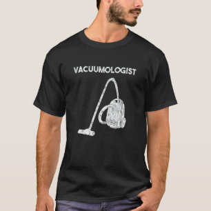 Vacuumologist Vacuum Cleaner Housewife House Keepi T-Shirt