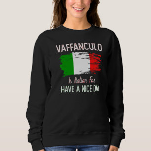 Vaffanculo Have A Nice Day Italian Joke Sweatshirt