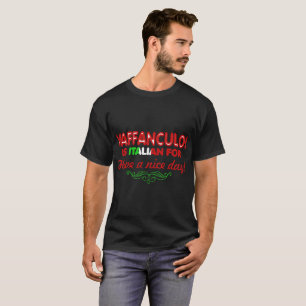 Vaffanculo Is Italian For Have A Nice Day Tshirt