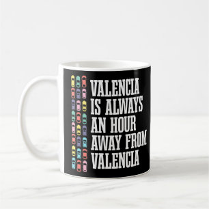 Valencia Is An Hour Away Spain Spanish Humour Tra Coffee Mug