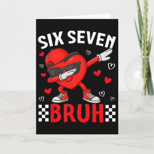 Valentine 67 Meme Six Seven Bruh Heart Dabbing 6 7 Card