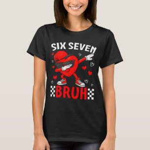 Valentine 67 Meme Six Seven Bruh Heart Dabbing 6 7 T-Shirt