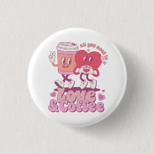 Valentine All I Need Is Love And Coffee 3 Cm Round Badge