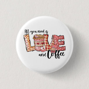 Valentine All You Need Is Love and Coffee 3 Cm Round Badge