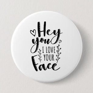 Valentine Art Hey You I Love Your Face 7.5 Cm Round Badge