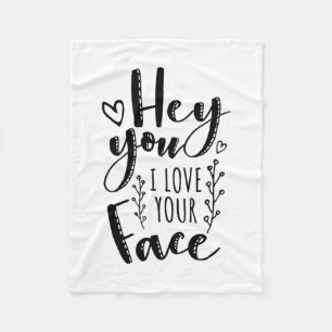 Valentine Art Hey You I Love Your Face Fleece Blanket